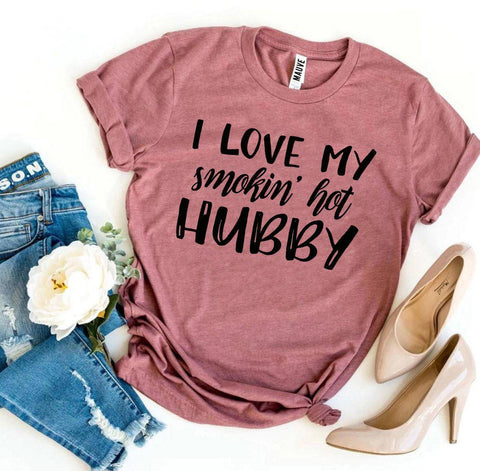 I Love My Smokin’ Hot Hubby T-shirt